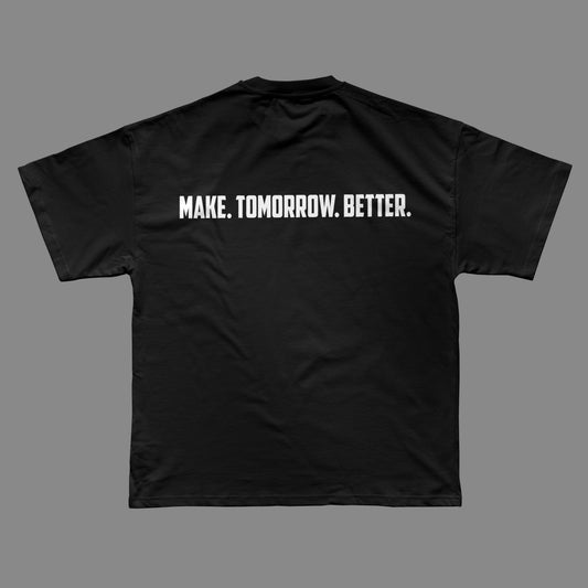 Make. Tomorrow. Better. - T-shirt